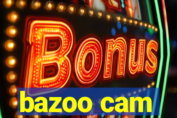 bazoo cam